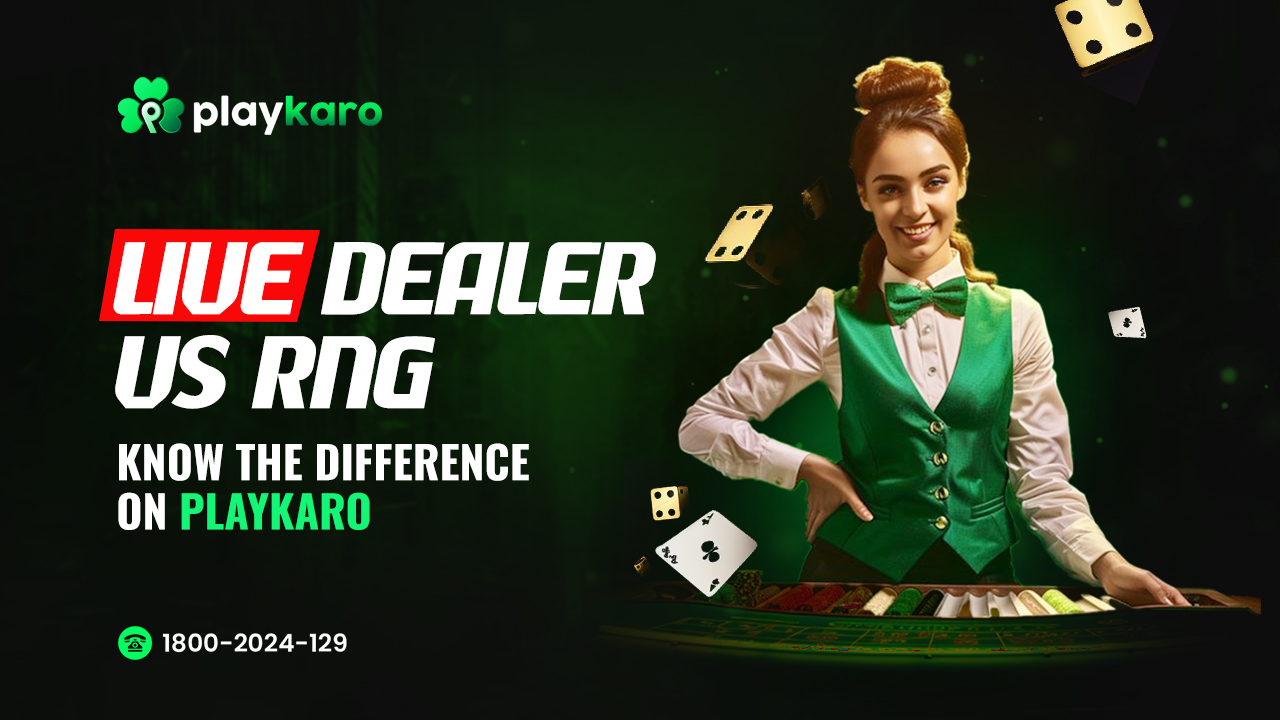 Live Dealer vs RNG: Know the Difference on Playkaro