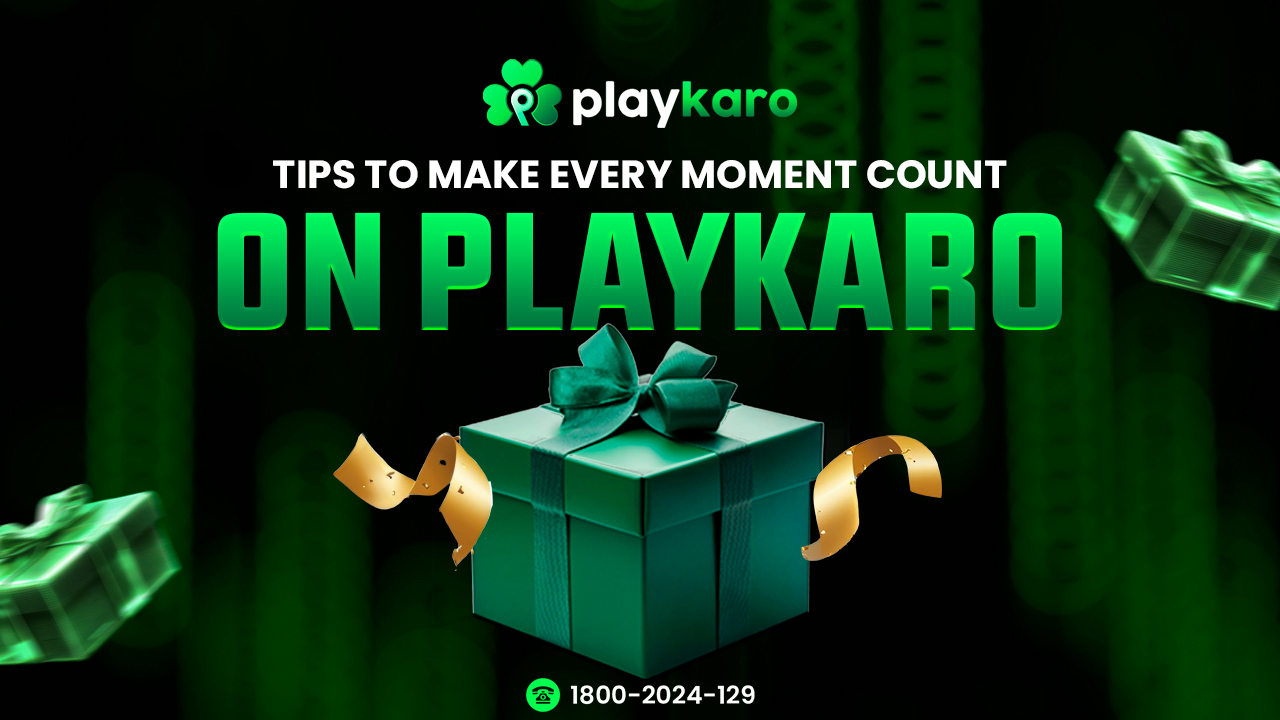 Tips to Make Every Moment Count on Playkaro