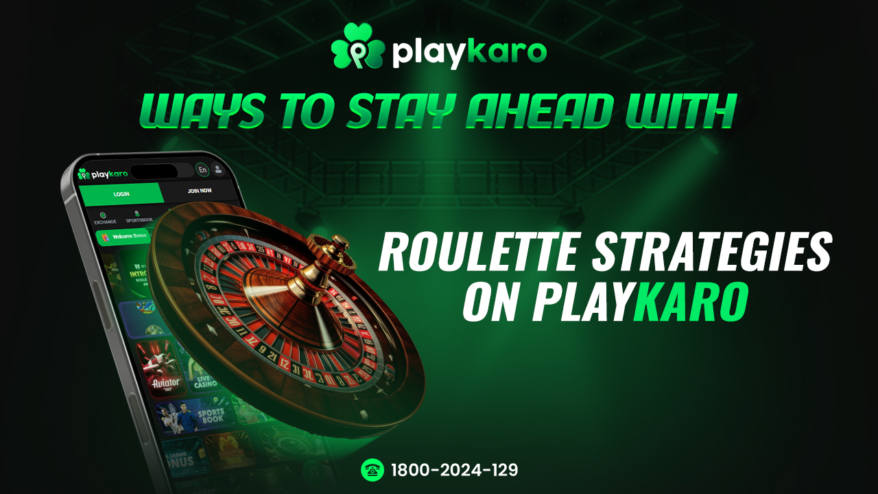 Ways to Stay Ahead with Roulette Strategies on Playkaro