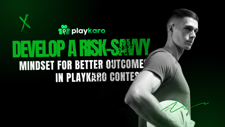 Develop a Risk-Savvy Mindset for Better Outcomes in Playkaro Contests