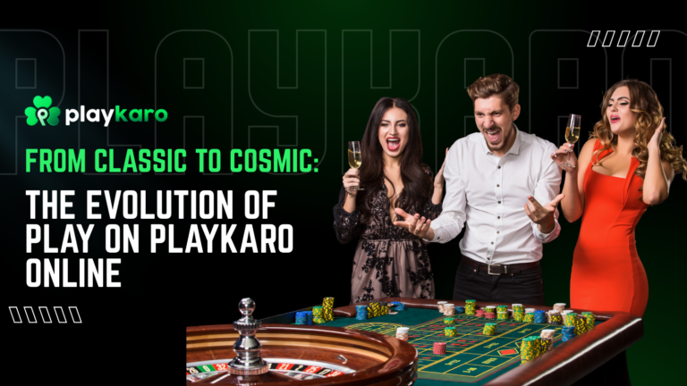 From Classic to Cosmic The Evolution of Play on Playkaro Online