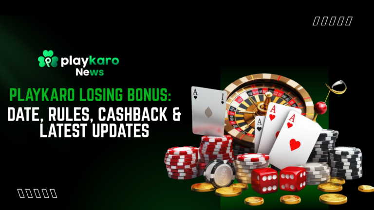 Playkaro Losing Bonus: Date, Rules, Cashback & Latest Updates